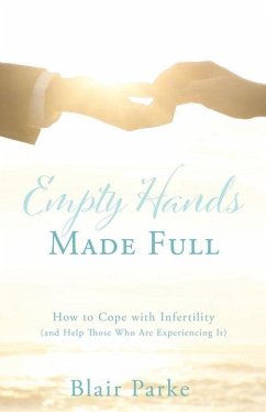 Empty Hands Made Full: How to Cope with Infertility (and Help Those Who Are Experiencing It) - Parke, Blair