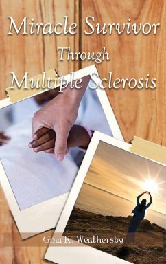 Miracle Survivor Through Multiple Sclerosis - Weathersby, Gina R.