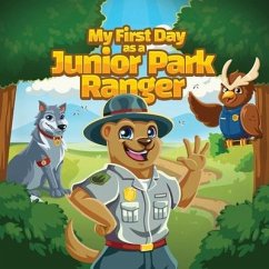 My First Day as a Junior Park Ranger: Kids will learn about different jobs and careers that park employees have. - Benito-Kowalski, Jennifer