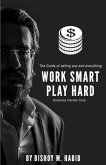 Work Smart Play Hard: The Guide of selling any and everything