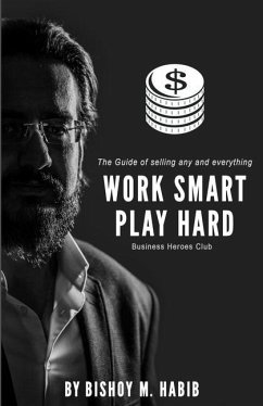 Work Smart Play Hard: The Guide of selling any and everything - Habib, Bishoy