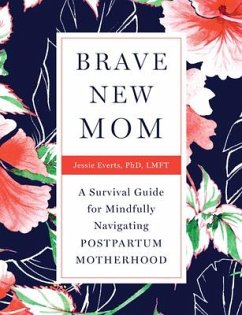 Brave New Mom: A Survival Guide for Mindfully Navigating Postpartum Motherhood - Everts, Jessie