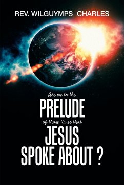 Are We to the Prelude of Those Times That Jesus Spoke About? - Charles, Rev. Wilguymps