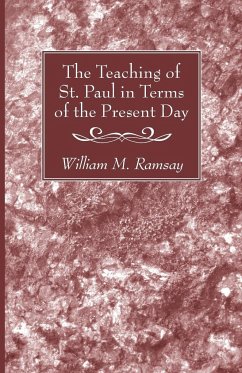 The Teaching of St. Paul in Terms of the Present Day - Ramsay, William M.