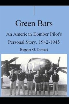 Green Bars: An American Bomber Pilot's Personal Story, 1942-1945 - Cowart, Eugene G.