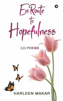 En Route to Hopefulness: 111 Poems - Harleen Makar