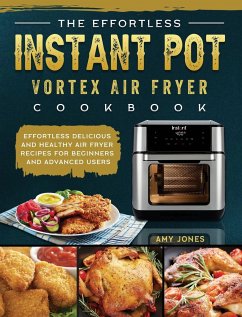 The Effortless Instant Pot Vortex Air Fryer Cookbook - Jones, Amy