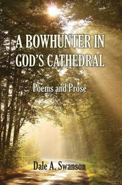 A Bowhunter in God's Cathedral - Swanson, Dale A.