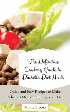 The Definitive Cooking Guide to Diabetic Diet Meals - Brooks, Maisie
