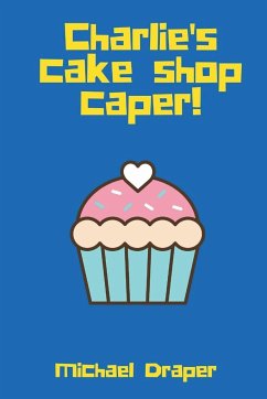 Charlie's Cake Shop Caper! - Draper, Michael