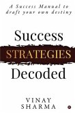Success Strategies Decoded: A Success Manual to draft your own destiny