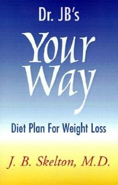 Dr. JB's Your Way Diet Plan for Weight Loss - Skelton, J. B.; Skelton, Jay B.