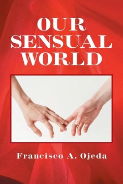 Our Sensual World - Ojeda, Francisco A.
