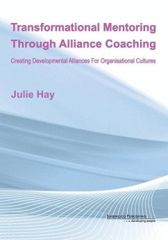 Transformational Mentoring Through Alliance Coaching: Creating Developmental Alliances For Organisational Cultures - Hay, Julie