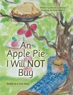 An Apple Pie I Will Not Buy: Based on a True Story - Phillips, Noreen C.