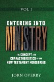 Entering Into Ministry Vol I: The Concept and Charactheristics of the New Testament Ministries