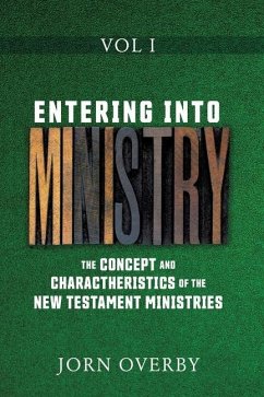 Entering Into Ministry Vol I: The Concept and Charactheristics of the New Testament Ministries - Overby, Jorn
