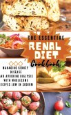 The Essential Renal Diet Cookbook: Managing Kidney Disease and Avoiding Dialysis with Wholesome Recipes Low in Sodium