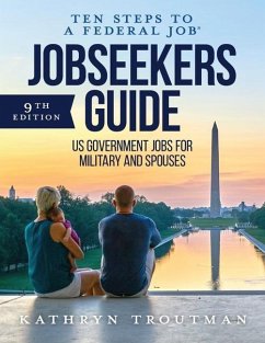Jobseeker's Guide: Ten Steps to a Federal Job(r) for Military and Spouses - Troutman, Kathryn K.