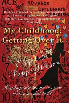 My Childhood: Getting Over it Healing into the person you were intended to be - Papp-Stinson, Elizabeth