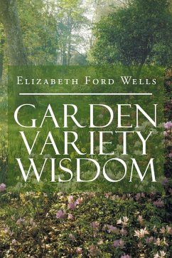 Garden Variety Wisdom - Wells, Elizabeth Ford