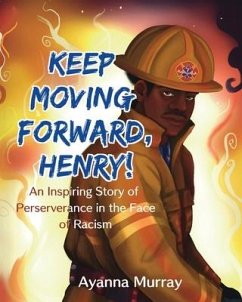 Keep Moving Forward, Henry!: An Inspiring Story of Perseverance in the Face of Racism - Murray, Ayanna