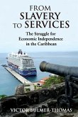 From Slavery to Services: The Struggle for Economic Independence in the Caribbean: The Struggle for Economic Independence in the Caribbean