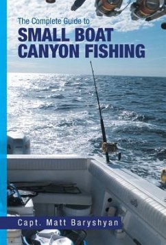 The Complete Guide to Small Boat Canyon Fishing - Baryshyan, Matt