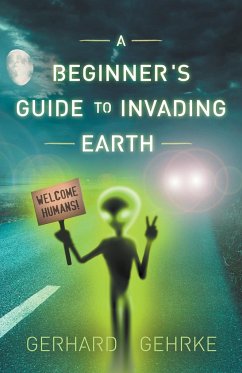 A Beginner's Guide to Invading Earth - Gehrke, Gerhard