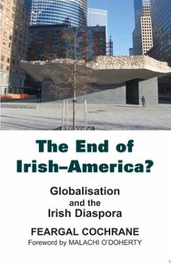 The End of Irish-America?: Globalisation and the Irish Diaspora - Cochrane, Feargal