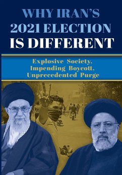 Why Iran's 2021 Election Is Different: Explosive Society, Impending Boycott, Unprecedented Purge - U. S. Representative Office, Ncri; Iran, National Council of Resistance of; Us, Ncri