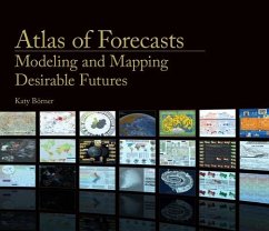 Atlas of Forecasts: Modeling and Mapping Desirable Futures - Borner, Katy