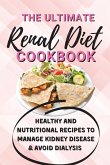 The Ultimate Renal Diet Cookbook: Healthy and Nutritional Recipes to Manage Kidney Disease & Avoid Dialysis