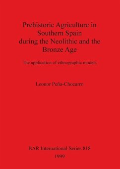 Prehistoric Agriculture in Southern Spain during the Neolithic and the Bronze Age - Peña-Chocarro, Leonor