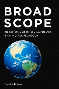 Broad Scope: The Benefits of Interdisciplinary Training for Pedagogy - Rowser, Candice