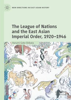 The League of Nations and the East Asian Imperial Order, 1920¿1946 - Goto-Shibata, Harumi