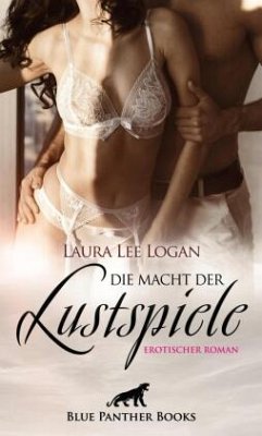 Die Macht der Lustspiele   Erotischer Roman - Logan, Laura Lee