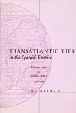 Transatlantic Ties in the Spanish Empire (eBook, ePUB)