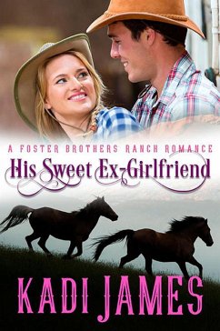 His Sweet Ex-Girlfriend (Foster Brothers Ranch Romance, #5) (eBook, ePUB) - James, Kadi