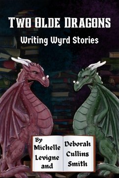Two Olde Dragons Writing Wyrd Stories (eBook, ePUB) - Levigne, Michelle; Smith, Deborah Cullins