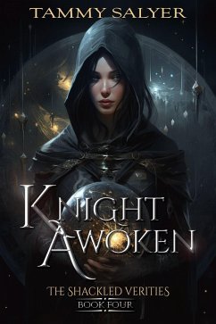 Knight Awoken: The Shackled Verities (Book Four) (eBook, ePUB) - Salyer, Tammy
