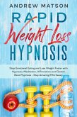 Rapid Weight Loss Hypnosis: Stop Emotional Eating and Lose Weight Faster With Hypnosis, Meditation, Affirmations and Gastric Band Hypnosis. Stay Amazing Effortlessly (eBook, ePUB)