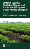 Organic Solutes, Oxidative Stress, and Antioxidant Enzymes Under Abiotic Stressors (eBook, ePUB)