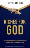 Riches for God:Breaking the Negative Mindset Towards Money and How to Use It God's Way (Biblical Financial Stewardship Series, #1) (eBook, ePUB)