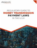 Regulatory Guide to Money Transmission & Payment Laws in the U.S. (eBook, ePUB) Regulatory Guide to Money Transmission & Payment Laws in the U.S. (eBook, ePUB)