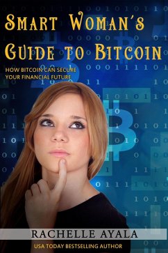 Smart Woman's Guide to Bitcoin (eBook, ePUB) - Ayala, Rachelle