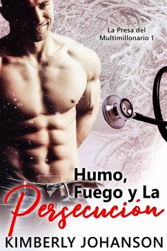 Humo, Fuego y La Persecución (La Presa del Multimillonario, #1) (eBook, ePUB) - Johanson, Kimberly