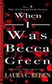 When I Was Becca Green (The Tethered Soul Series, #4) (eBook, ePUB) When I Was Becca Green (The Tethered Soul Series, #4) (eBook, ePUB)