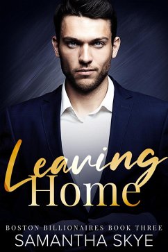 Leaving Home (Boston Billionaires Series, #3) (eBook, ePUB) - Skye, Samantha