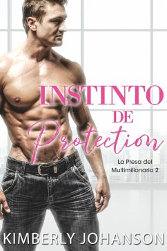 Instinto de Protección: Romance Contemporáneo (La Presa del Multimillonario, #2) (eBook, ePUB) - Johanson, Kimberly